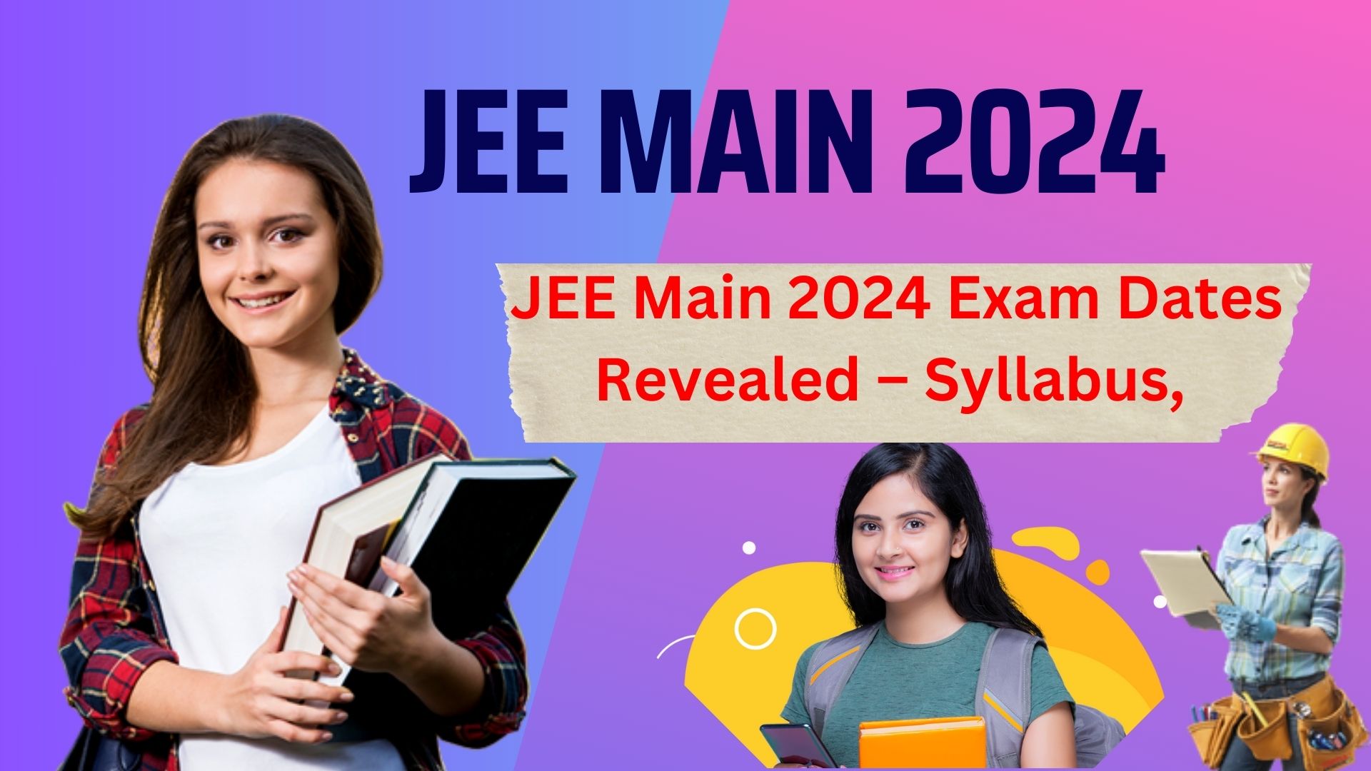 JEE Main 2024 Exam Dates Revealed – Syllabus, Notification